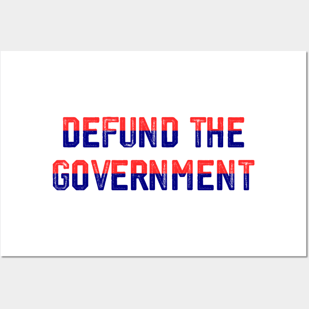 DEFUND THE GOVERNMENT Wall Art by MAR-A-LAGO RAIDERS